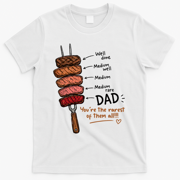 Steak Dad You're The Rarest Of Them All T-Shirt - White