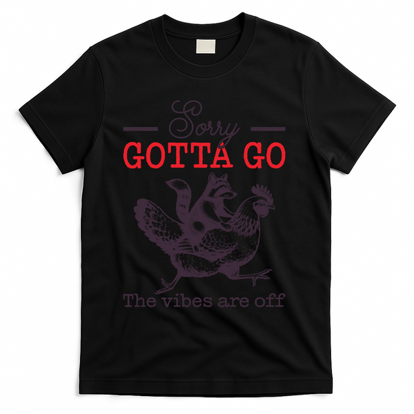 Sorry Gotta Go The Vibes Are Off T-Shirt - Black