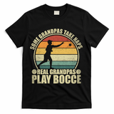 Some Grandpas Take Naps Real Grandpas Play Bocce Ball T-Shirt - Black