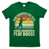 Some Grandpas Take Naps Real Grandpas Play Bocce Ball T-Shirt - Green