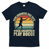 Some Grandpas Take Naps Real Grandpas Play Bocce Ball T-Shirt - Navy