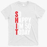 So Happy IM 50 Today Funny 50th Birthday Jokes 50 Birthday T-Shirt - White