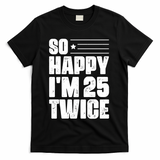 So Happy Im 25 Twice 50th Birthday Funny T-Shirt - Black