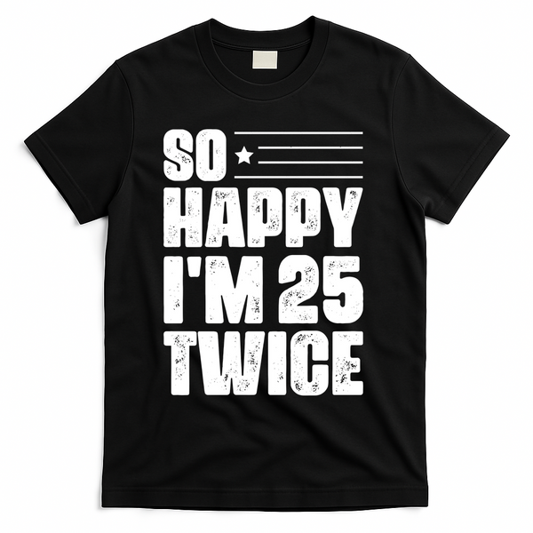 So Happy Im 25 Twice 50th Birthday Funny T-Shirt - Black