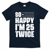 So Happy Im 25 Twice 50th Birthday Funny T-Shirt - Navy