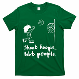 Shoot Hoops Not People T-Shirt - Irish Green