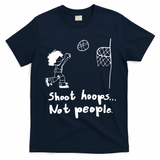 Shoot Hoops Not People T-Shirt - Navy Blue