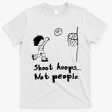 Shoot Hoops Not People T-Shirt - White
