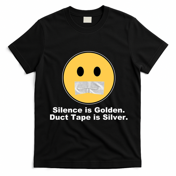 Silence Is Golden Duct Tape Is Silver T-Shirt - Black