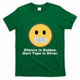 Silence Is Golden Duct Tape Is Silver T-Shirt - Irish Green