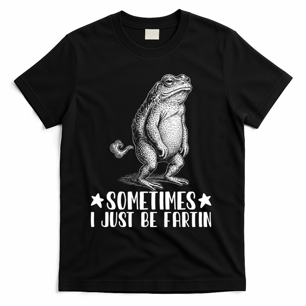 Sometimes I Just Be Fartin T-Shirt - Black