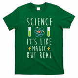 Science It's Like Magic But Real T-Shirt - Irish Green