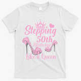 Stepping Into My 50Th Birthday Like A Queen T-Shirt - White