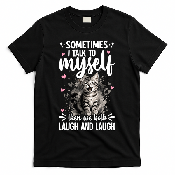 Sometime I Talk To Myself The We Both Laugh Funny Cat T-Shirt - Black