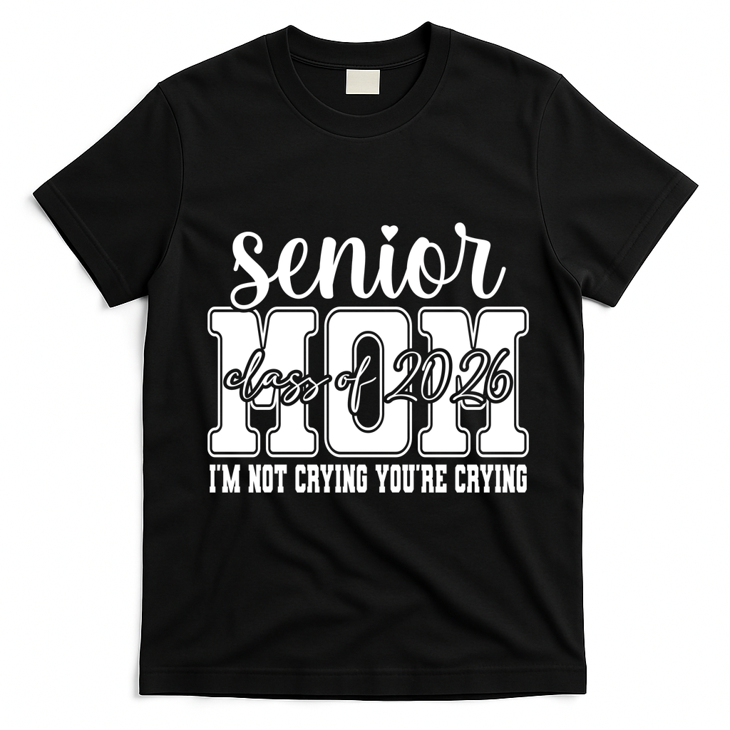 Senior Mom 2026 I'm Not Crying Funny Graduation T-Shirt - Black