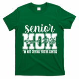 Senior Mom 2026 I'm Not Crying Funny Graduation T-Shirt - Irish Green