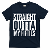 50th Birthday - Straight Outta My Fifties T-Shirt - Navy