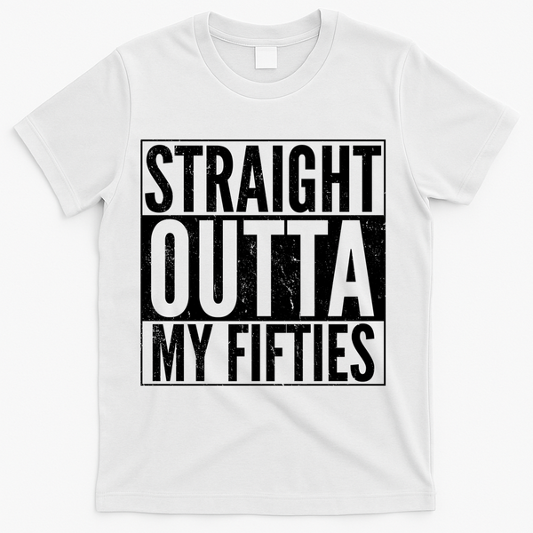 50th Birthday - Straight Outta My Fifties T-Shirt - White