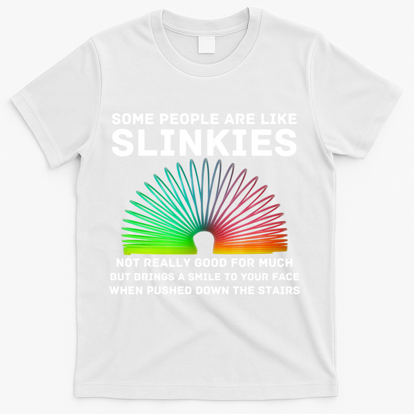 Some People Are Like Slinkies Funny Sarcastic  T-Shirt - White