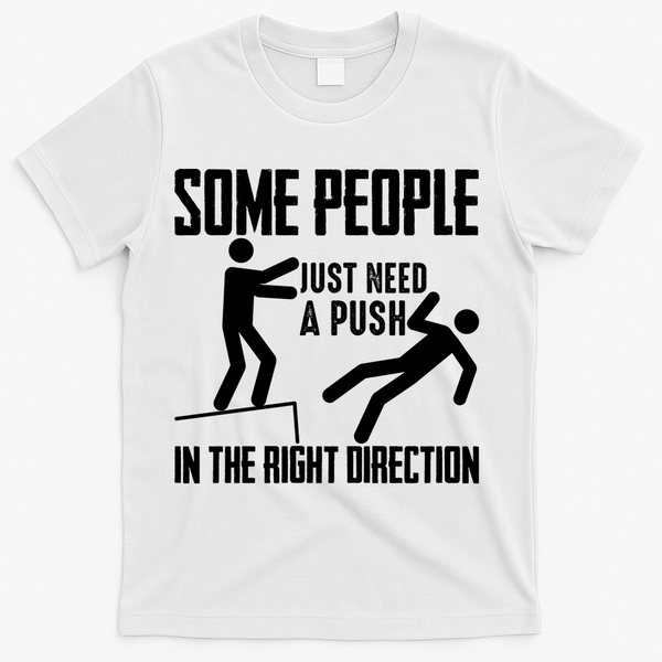 Some People Just Need A Push In The Right Direction T-Shirt - White