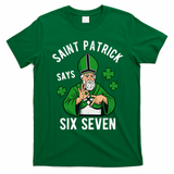 Saint Patrick Says Six Seven 6-7 Meme St Patrick's Day T-Shirt - Irish Green