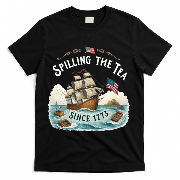 Spilling The Tea Since 1773 4th Of July T-Shirt - Black