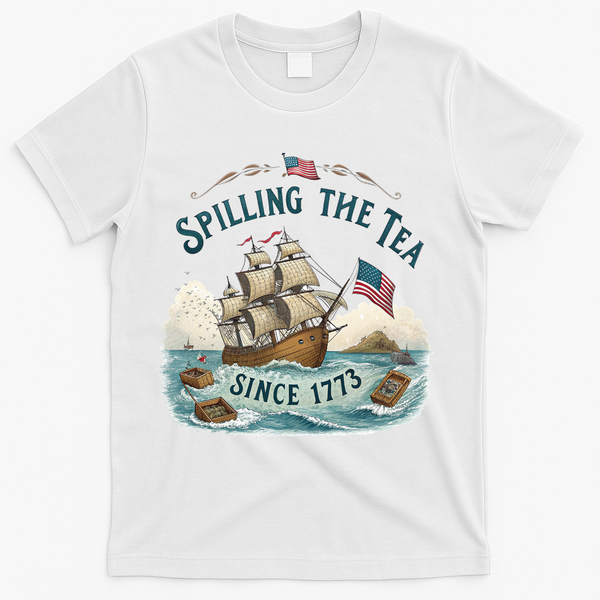 Spilling The Tea Since 1773 4th Of July T-Shirt - White