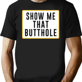 Show Me That Butthole Black T-Shirt - Black