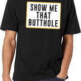 Show Me That Butthole Black T-Shirt - White