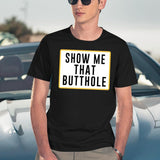Show Me That Butthole Black T-Shirt - Navy