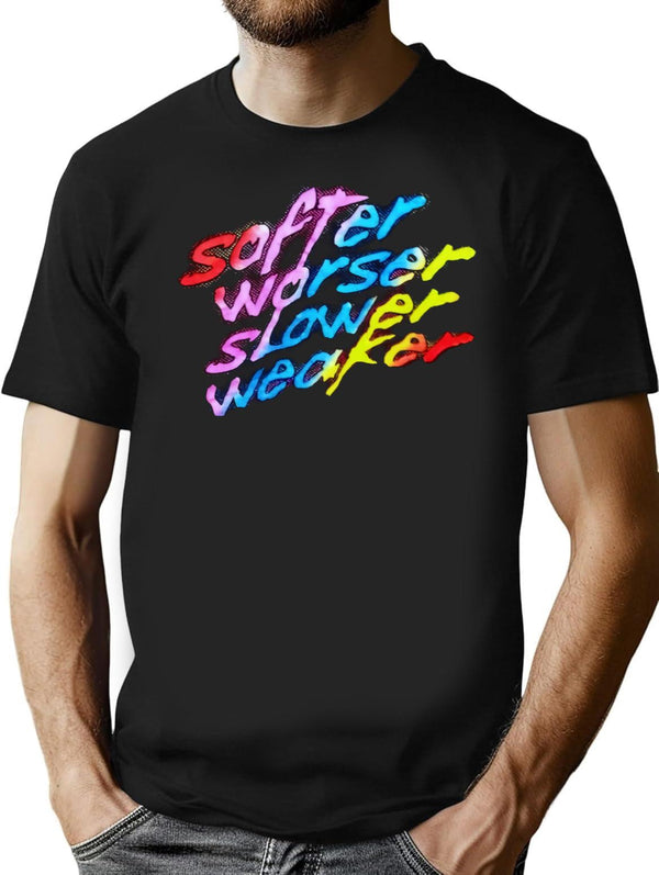 Softer Worser Slower Weaker Black T-Shirt - Black