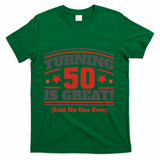 Turning 50 Is Great Funny T-Shirt - Green