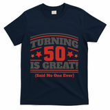 Turning 50 Is Great Funny T-Shirt - Navy