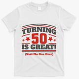 Turning 50 Is Great Funny T-Shirt - White