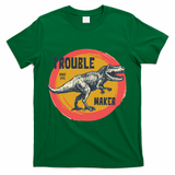 Trouble Maker T-Rex Since 1971 T-Shirt - Green