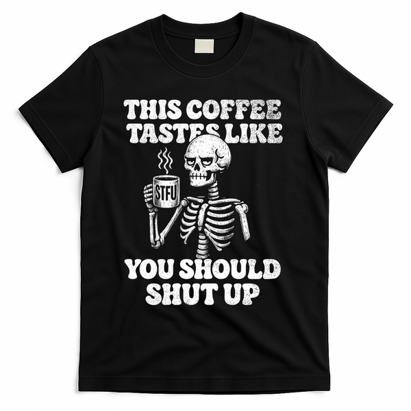 This Coffee Tastes Like You Should Shut Up T-Shirt - Black