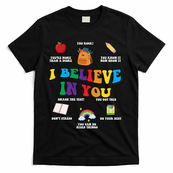 Testing Day I Believe In You State Test Teacher T-Shirt - Black