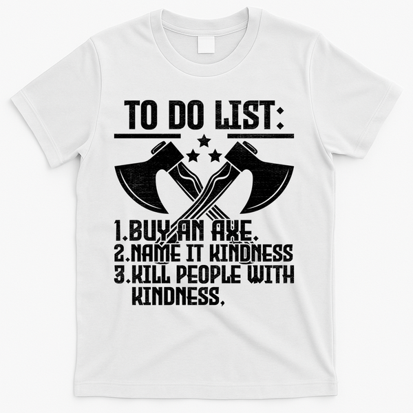 To Do List Buy An Axe Funny T-Shirt - White