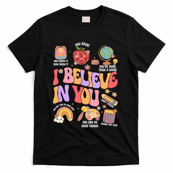 Test Day Teacher I Believe In You School Testing T-Shirt - Black