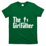 The Girl Father Funny Dad Of Girls Daddy Daughter T-Shirt - Irish Green