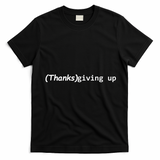 Thanks Giving Up T-Shirt - Black