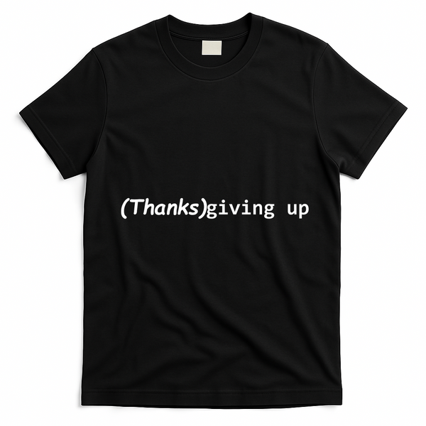 Thanks Giving Up T-Shirt - Black