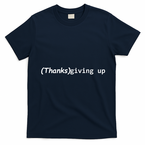 Thanks Giving Up T-Shirt - Navy Blue