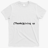 Thanks Giving Up T-Shirt - White