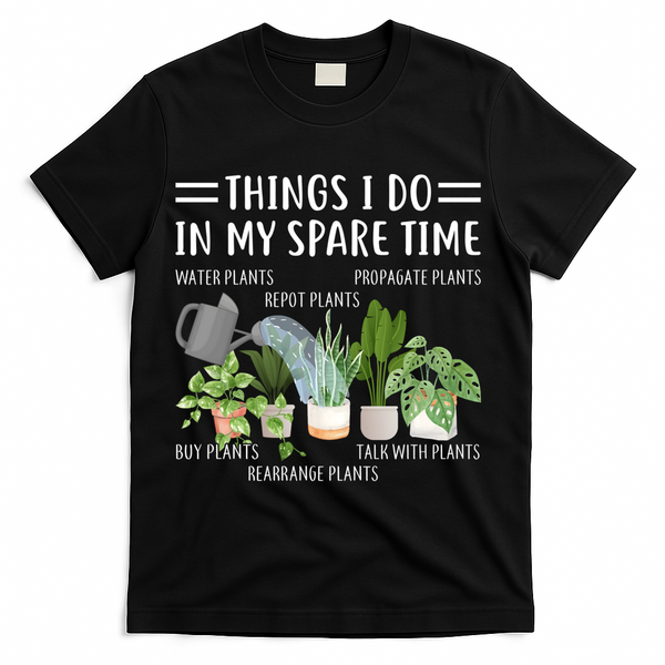 Things I Do In My Spare Time Water Plants T-Shirt - Black