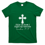 This Is How I Fight My Battles Christian Faith T-Shirt - Irish Green