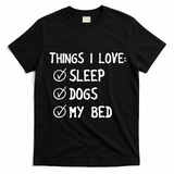 Things I Love Sleep Dogs My Bed T-Shirt - Black