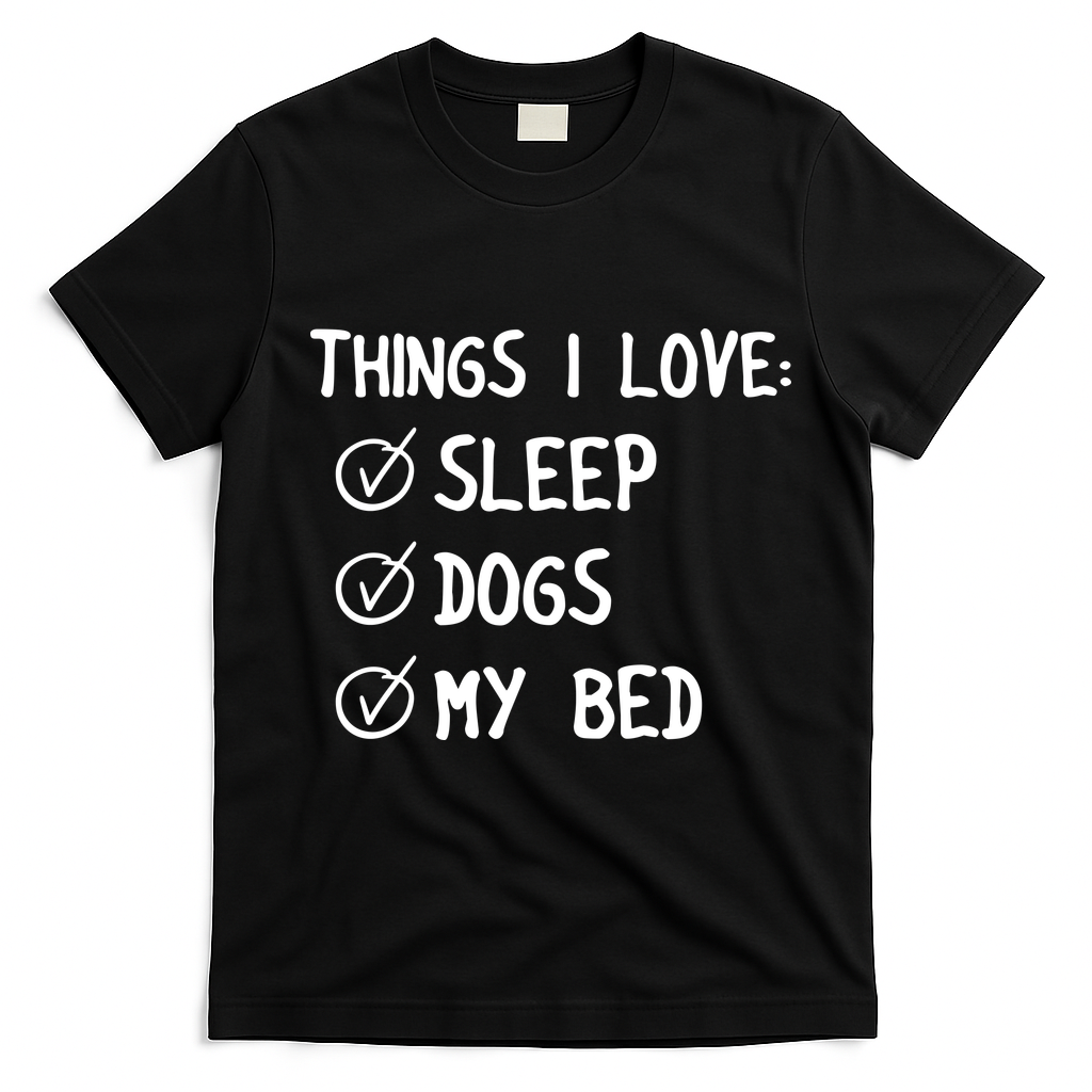 Things I Love Sleep Dogs My Bed T-Shirt - Black