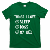 Things I Love Sleep Dogs My Bed T-Shirt - Irish Green