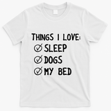 Things I Love Sleep Dogs My Bed T-Shirt - White